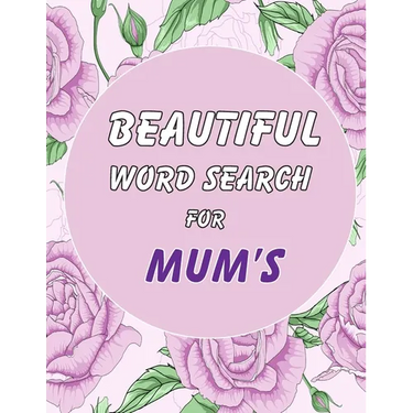 Beautiful Word Search for Mum's: Puzzle Book With Beautiful Cover. Great Gift Idea for Women! Including Solutions.