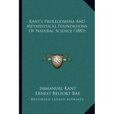 Kant's Prolegomena And Metaphysical Foundations Of Natural Science (1883)