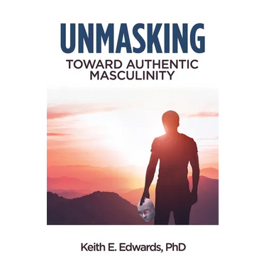 Unmasking: Toward Authentic Masculinity