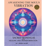 Awakening the Soul's Vibration: Sacred Mandalas for Healing & Transformation