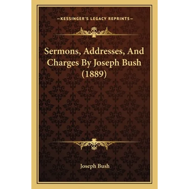 Sermons, Addresses, And Charges By Joseph Bush (1889)