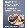 Badass Cookery & General Shenanigans