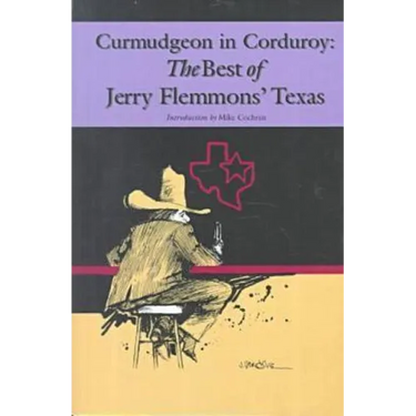 Curmudgeon in Corduroy: The Best of Jerry Flemmons' Texas
