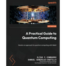 A Practical Guide to Quantum Computing: Hands-on approach to quantum computing with Qiskit