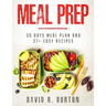 Meal Prep: A Complete Meal Prep Cookbook With 30 Days Meal Plan For Weight Loss And 27+ Easy, Packable Recipes
