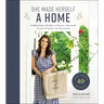 She Made Herself a Home: A Practical Guide to Design, Organize, and Give Purpose to Your Space