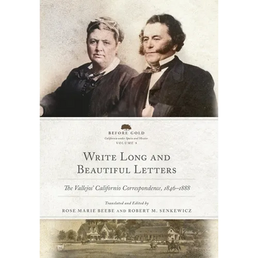 Write Long and Beautiful Letters: The Vallejos' Californio Correspondence, 1846-1888 Volume 9