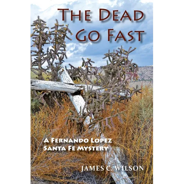 The Dead Go Fast: A Fernando Lopez Santa Fe Mystery
