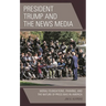 President Trump and the News Media: Moral Foundations, Framing, and the Nature of Press Bias in America