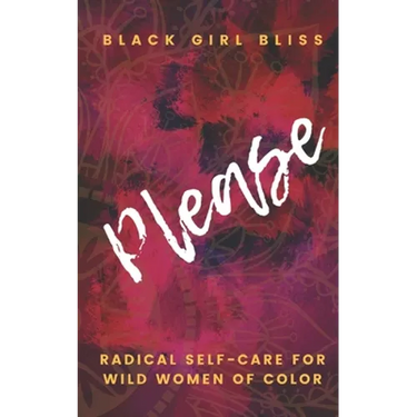 Please: Radical Self-Care for Wild Women of Color
