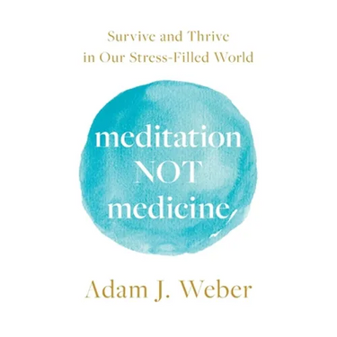 Meditation Not Medicine: Survive and Thrive in Our Stress-Filled World
