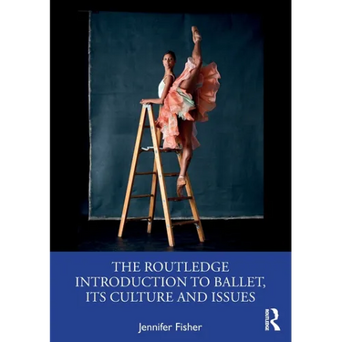 The Routledge Introduction to Ballet, its Culture and Issues