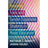 Honoring Trans and Gender-Expansive Students in Music Education
