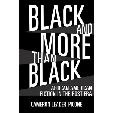 Black and More Than Black: African American Fiction in the Post Era