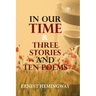In Our Time & Three Stories and Ten poems