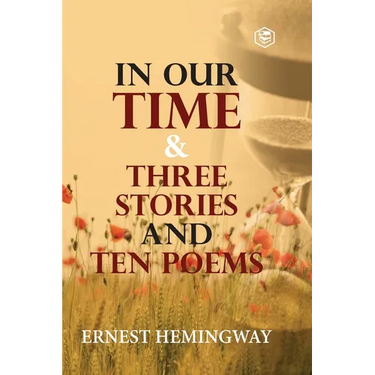 In Our Time & Three Stories and Ten poems