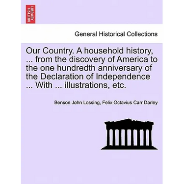 Our Country. A household history, ... from the discovery of America to the one hundredth anniversary of the Declaration of Independence ... With ... i