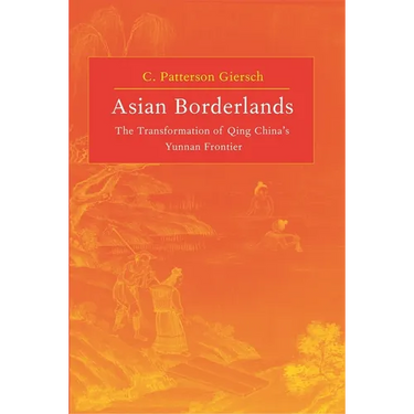 Asian Borderlands: The Transformation of Qing China's Yunnan Frontier