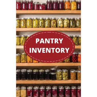 Pantry Inventory Log Book: Record And Track Food Inventory For Dry Goods, Freezer, Refrigerator And Grocery Items, Pantry Supply Log, Prepper Food Lis