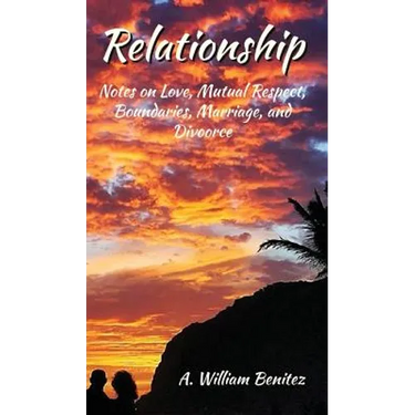 Relationship: Notes on Love, Mutual Respect, Boundaries, Marriage, and Divorce