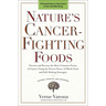 Nature's Cancer-Fighting Foods: Prevent and Reverse the Most Common Forms of Cancer Using the Proven Power of Whole Food and Self-Healing Strategies
