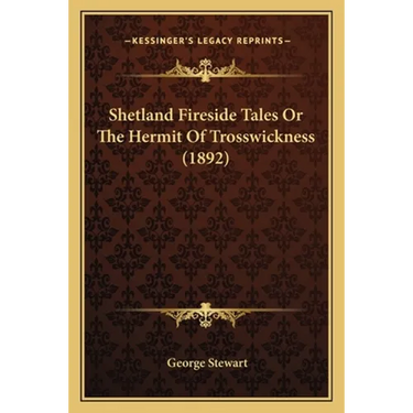 Shetland Fireside Tales Or The Hermit Of Trosswickness (1892)