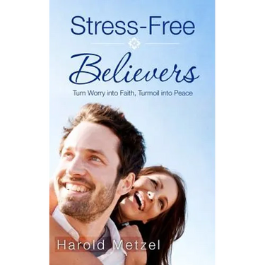 Stress-Free Believers: Turn Worry into Faith, Turmoil into Peace
