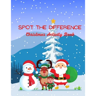 Spot The Difference Christmas Activity Book: A Fun Christmas Edition Activity Book And A Great Gift Idea For Both Boys And Girls With An Amusing Spot