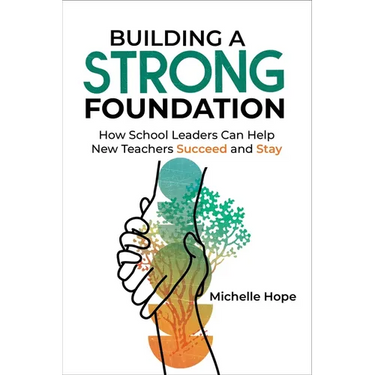 Building a Strong Foundation: How School Leaders Can Help New Teachers Succeed and Stay