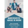 Narcissistic Abuse In Work: How To Handle A Narcissistic Boss: Healing Narcissistic Abuse