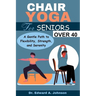 Chair Yoga for Seniors Over 40: A Gentle Path to Flexibility, Strength, and Serenity