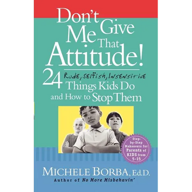 Don't Give Me That Attitude!: 24 Rude, Selfish, Insensitive Things Kids Do and How to Stop Them