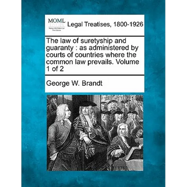 The law of suretyship and guaranty: as administered by courts of countries where the common law prevails. Volume 1 of 2