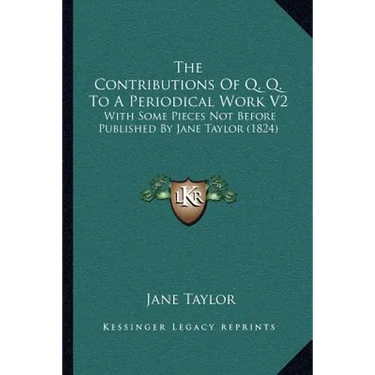 The Contributions Of Q. Q. To A Periodical Work V2: With Some Pieces Not Before Published By Jane Taylor (1824)