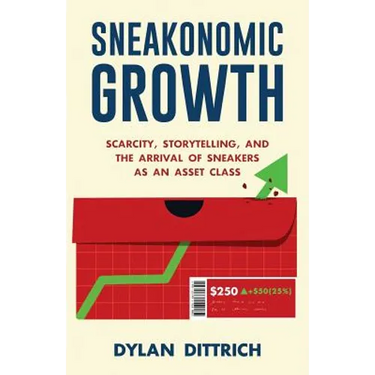 Sneakonomic Growth: Scarcity, Storytelling, and the Arrival of Sneakers as an Asset Class