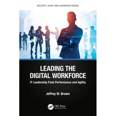 Leading the Digital Workforce: IT Leadership Peak Performance and Agility