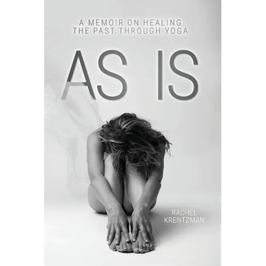 As Is: A Memoir on Healing The Past Through Yoga
