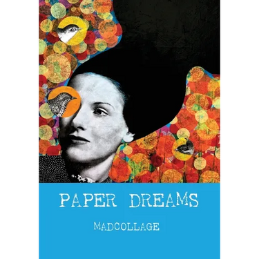Paper Dreams - The Art of Limitless Imagination: A Friendly, Practical Guide to Collage Art for Beginners and Creatives
