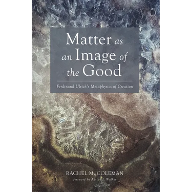 Matter as an Image of the Good: Ferdinand Ulrich's Metaphysics of Creation