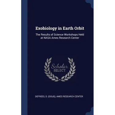 Exobiology in Earth Orbit: The Results of Science Workshops Held at NASA Ames Research Center