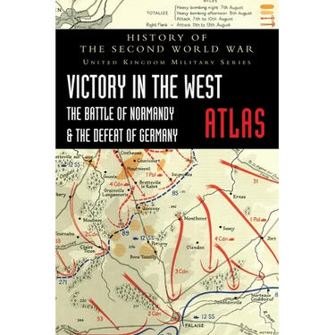 Victory in the West Atlas: The Battle of Normandy & the Defeat of Germany