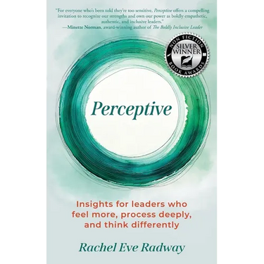 Perceptive: Insights for leaders who feel more, process deeply, and think differently