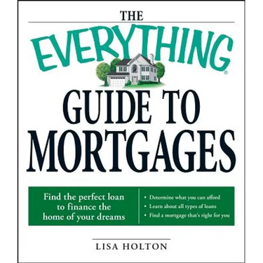The Everything Guide to Mortgages Book: Find the Perfect Loan to Finance the Home of Your Dreams