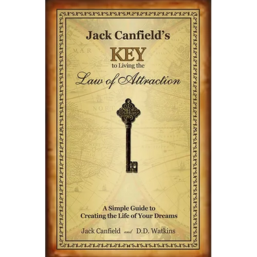Jack Canfield's Key to Living the Law of Attraction: A Simple Guide to Creating the Life of Your Dreams