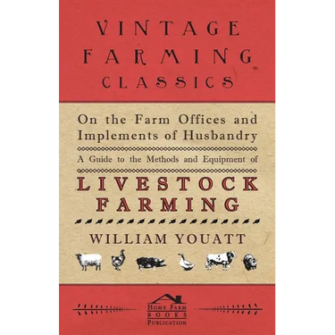 On the Farm Offices and Implements of Husbandry - A Guide to the Methods and Equipment of Livestock Farming
