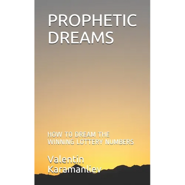 Prophetic Dreams: How to Dream the Winning Lottery Numbers