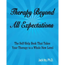 Therapy Beyond All Expectations: Taking Your Therapy to a Whole New Level