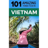 101 Amazing Things to Do in Vietnam: Vietnam Travel Guide
