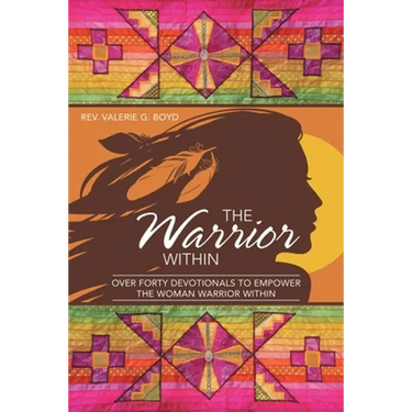 The Warrior Within: Over Forty Devotionals to Empower the Woman Warrior Within