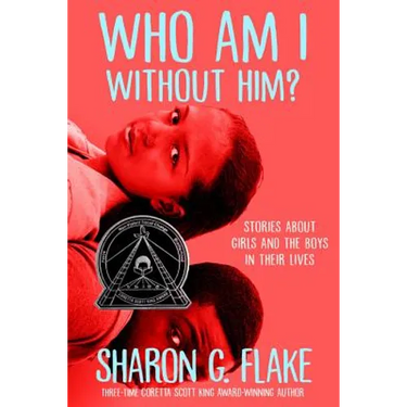 Who Am I Without Him? (Coretta Scott King Author Honor Title)